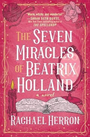 cover of The Seven Miracles of Beatrix Holland by Rachael Herron