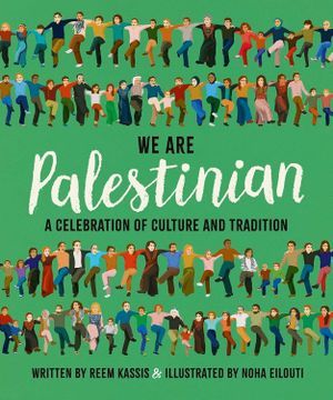 Cover of We Are Palestinian: A Celebration of Culture and Tradition by Reem Kassis & Noha Eilouti