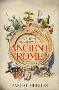 A Short History of Ancient Rome by Pascal Hughes | BOOK RIOT