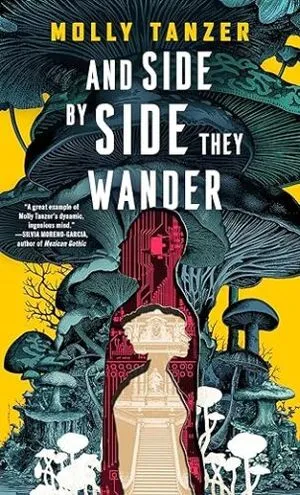 cover of And Side by Side They Wander by Molly Tanzer