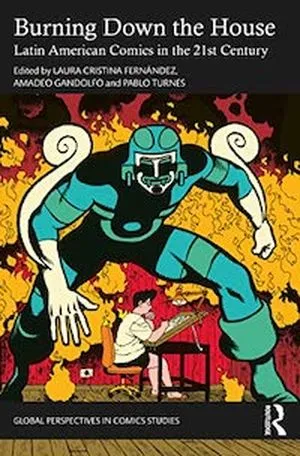Burning Down the House- Latin American Comics in the 21st Century cover