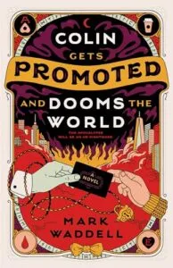 Cover Image of Colin Gets Promoted and Dooms the World by Mark Waddell