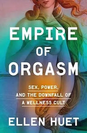 Sex, Power, and the Downfall of a Wellness Cult by Ellen Huet