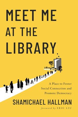Meet Me at the Library- A Place to Foster Social Connection and Promote Democracy book cover