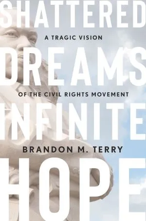 A Tragic Vision of the Civil Rights Movement by Brandon M. Terry