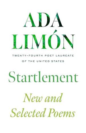cove of Startlement: New and Selected Poems by Ada Limón