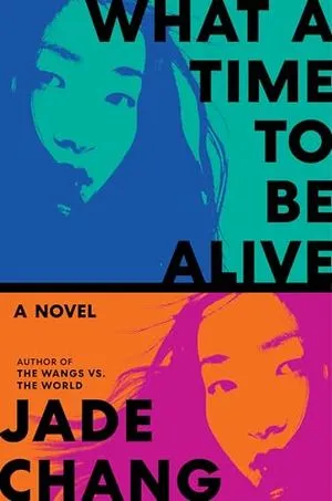 cover of What a Time to Be Alive by Jade Chang