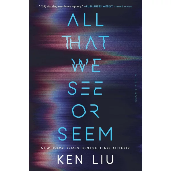 All That We See or Seem by Ken Liu