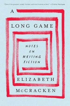 Notes on Writing Fiction by Elizabeth McCracken