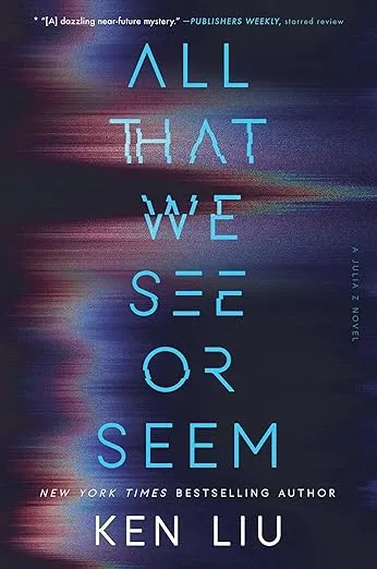 cover of All That We See or Seem by Ken Liu
