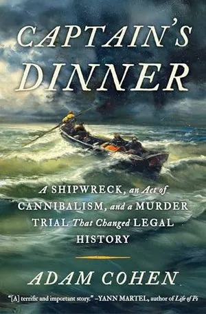 A Shipwreck, An Act of Cannibalism, and a Murder Trial That Changed Legal History by Adam Cohen