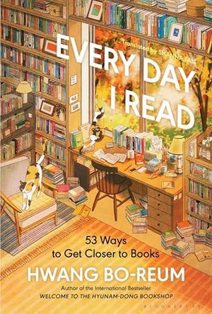 Cover Image of Every Day I Read: 53 Ways to Get Closer to Books by Hwang Bo-reum