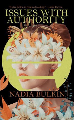 cover image of Issues with Authority by Nadia Bulkin, a horror short story collection