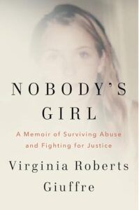 Cover Image of Nobody's Girl: A Memoir of Surviving Abuse and Fighting for Justice by Virginia Roberts Giuffre