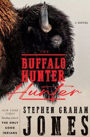 cover of The Buffalo Hunter Hunter Stephen Graham Jones