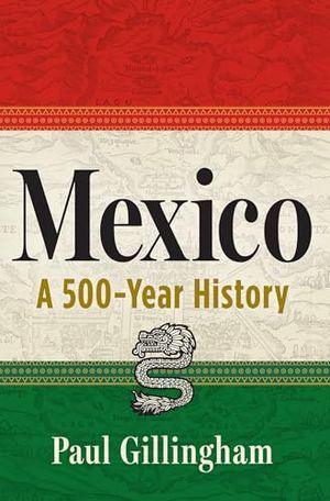 cover of Mexico: A 500-YEAR HISTORY by Paul Gillingham