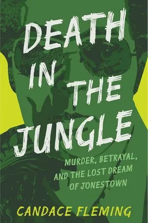 Murder, Betrayal, and the Lost Dream of Jonestown by Candace Fleming book cover