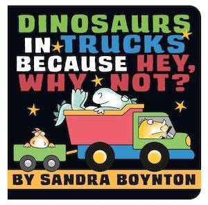 Dinosaurs in Trucks Because Hey, Why Not? cover