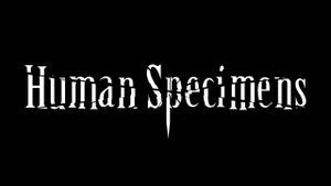 Human Specimens title card