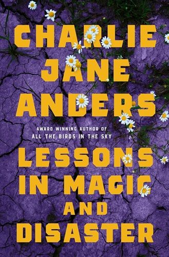 Book cover of Lessons in Magic and Disaster by Charlie Jane Anders