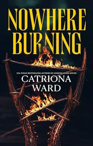 Cover Image of Nowhere Burning by Catriona Ward