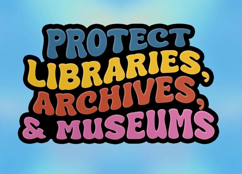 Image of a colorful sticker that reads "protect libraries, archives, and museums."