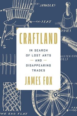 Book cover of Craftland: In Search of Lost Arts and Disappearing Trades by James Fox