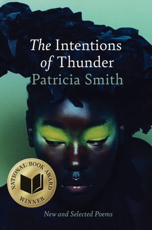 cover of The Intentions of Thunder: New and Selected Poems by Patricia Smith