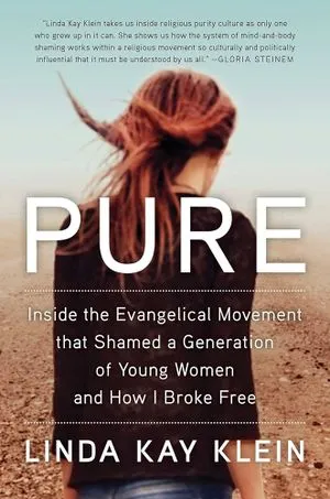 Inside the Evangelical Movement That Shamed a Generation of Young Women and How I Broke Free by Linda Kay Klein book cover