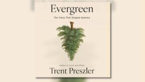 Audiobook cover of Evergreen: The Trees That Shaped America by Trent Preszler