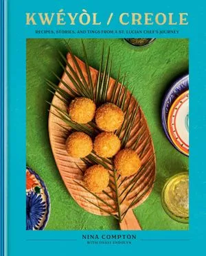 cover of Kwéyòl / Creole: Recipes, Stories, and Tings from a St. Lucian Chef's Journey by Osayi Endolyn, Nina Compton