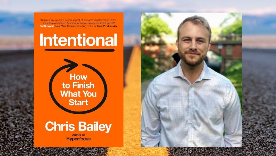 graphic of the cover of Intentional: How to Finish What You Start by Chris Bailey next to a headhshot of the author