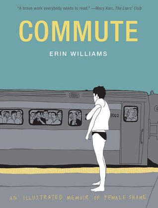 Commute: An Illustrated Memoir Of Female Shame