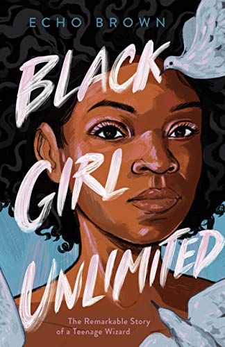 Black Girl Unlimited: The Remarkable Story of a Teenage Wizard